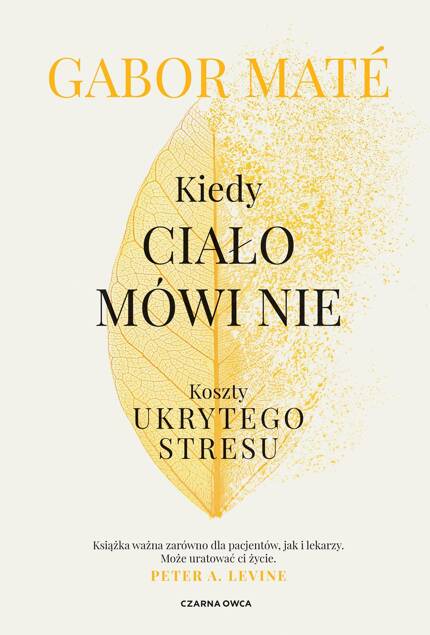 Kiedy Ciało Mówi Nie Koszty Ukrytego Stresu Gabor Mate Czarna Owca