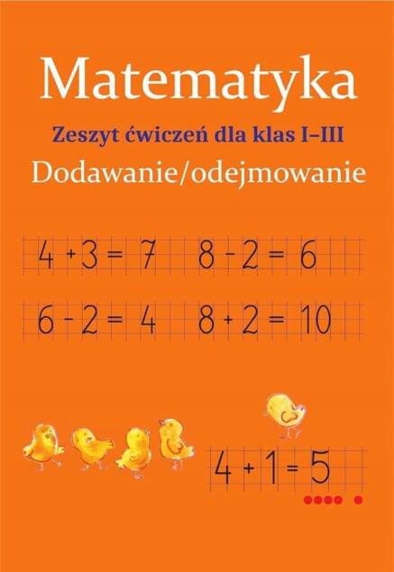 Matematyka Dodawanie I Odejmowanie Zeszyt Ćwiczeń Dla Klas I-III SBM